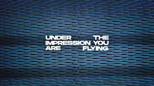 Under The Impression You Are Flying