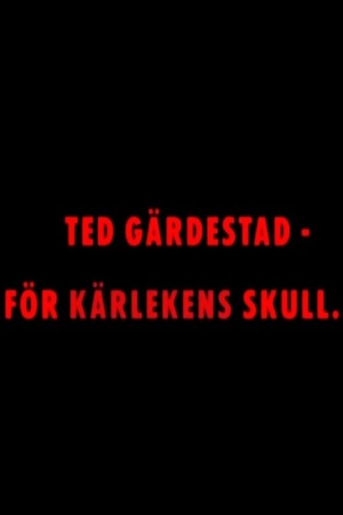 Ted Gardestad: For the Sake of Love