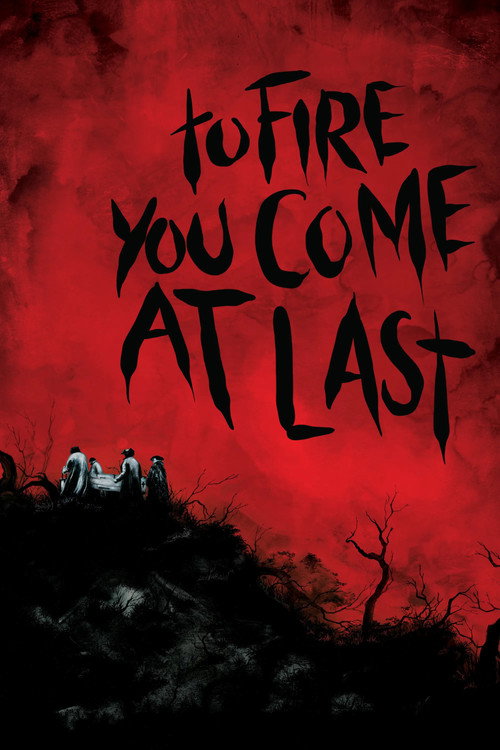 To Fire You Come at Last Poster