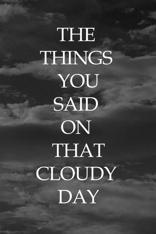 The+Things+You+Said+On+That+Cloudy+Day