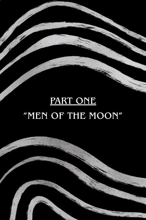 Part One: "Men of The Moon"