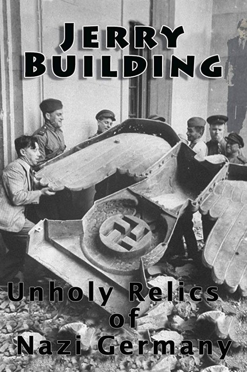 Jerry+Building%3A+Unholy+Relics+of+Nazi+Germany