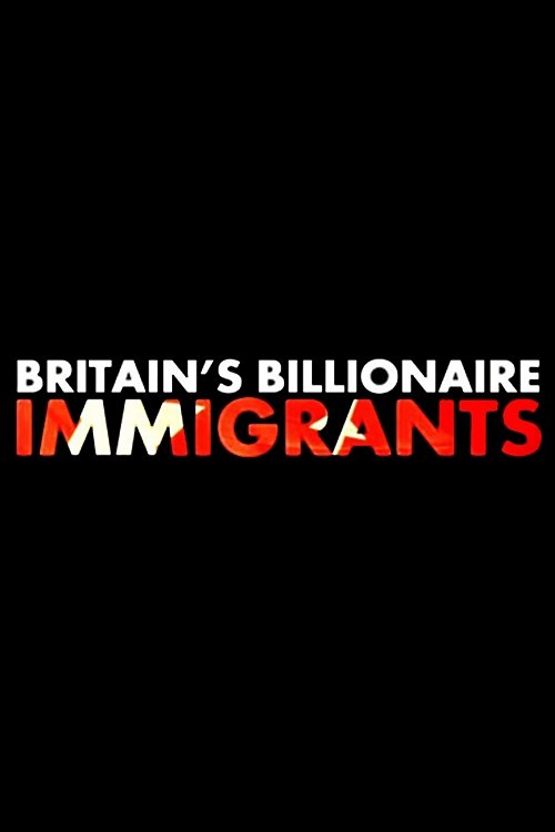 Britain's Billionaire Immigrants Poster