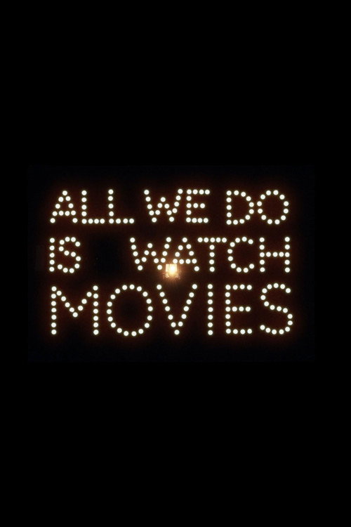 All We Do Is Watch Movies Poster