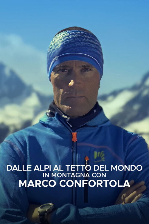 Dalle Alpi al tetto del mondo: In montagna con Marco Confortola电影海报