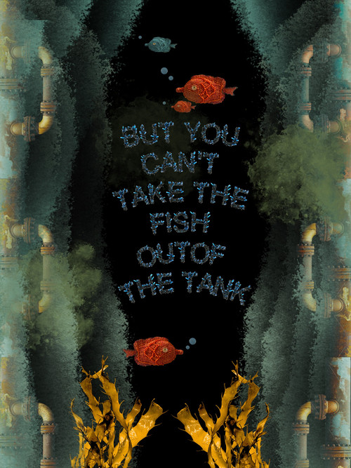 But You Can’t Take the Fish Out of the Tank Poster