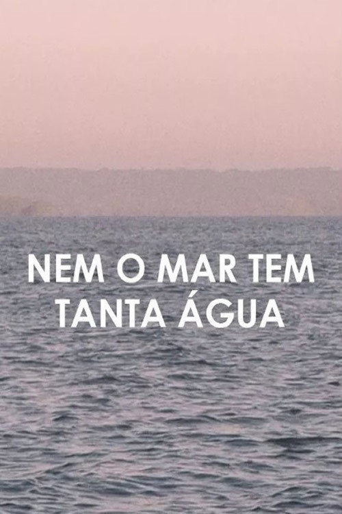 Not Even the Sea Has So Much Water poster 1