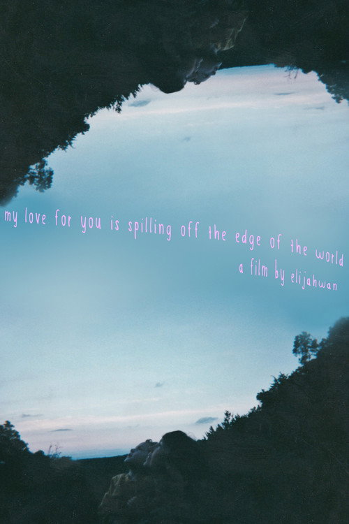 my love for you is spilling off the edge of the world, my hate is burning up inside, and everything in between will be lost to time poster 2