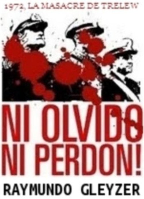 Ni olvido ni perdón: 1972, la masacre de Trelew 1972 Ni olvido ni perdón: 1972, la masacre de Trelew 1972