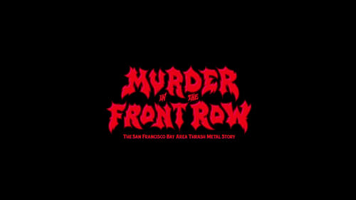 Murder In The Front Row: The San Francisco Bay Area Thrash Metal Story (2019) Watch Full Movie Streaming Online