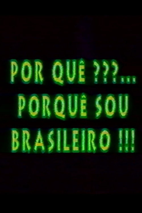 Por quê?... Porquê Sou Brasileiro!!! poster 2