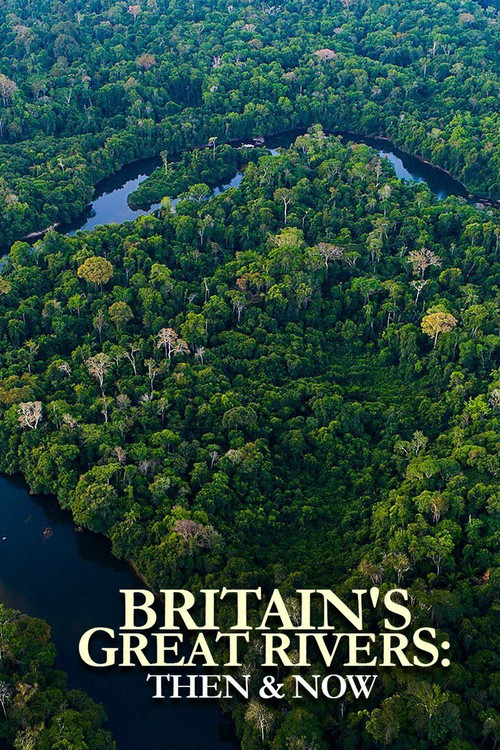 Britain's Great Rivers: Then & Now电影海报