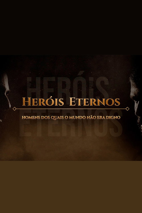 Her&oacute;is Eternos: Homens dos quais o Mundo N&atilde;o era Digno电影海报
