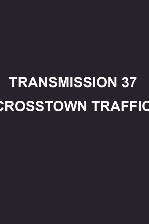 Transmission 37: Crosstown Traffic poster 2