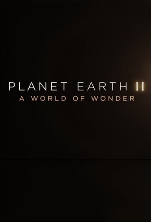 Regarder Planet Earth II: A World Of Wonder (2017) le film en streaming complet en ligne