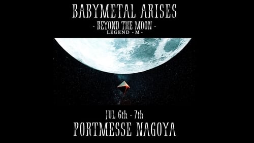 Babymetal Arises - Beyond The Moon - Legend - M - (2019) Watch Full Movie Streaming Online