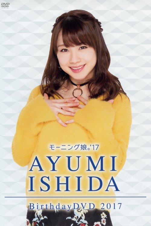 Morning Musume.'17 Ishida Ayumi Birthday DVD Poster