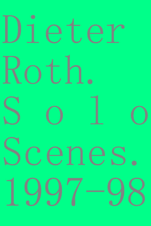 Dieter+Roth.+Solo+Scenes.+1997-98