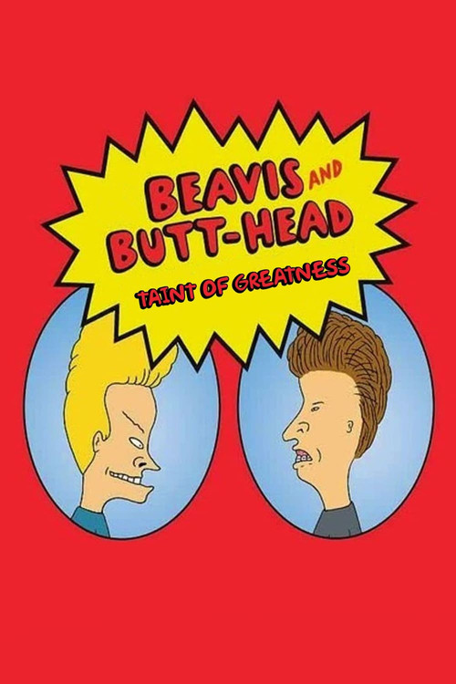 Taint of Greatness: The Journey of Beavis and Butt-Head poster 2