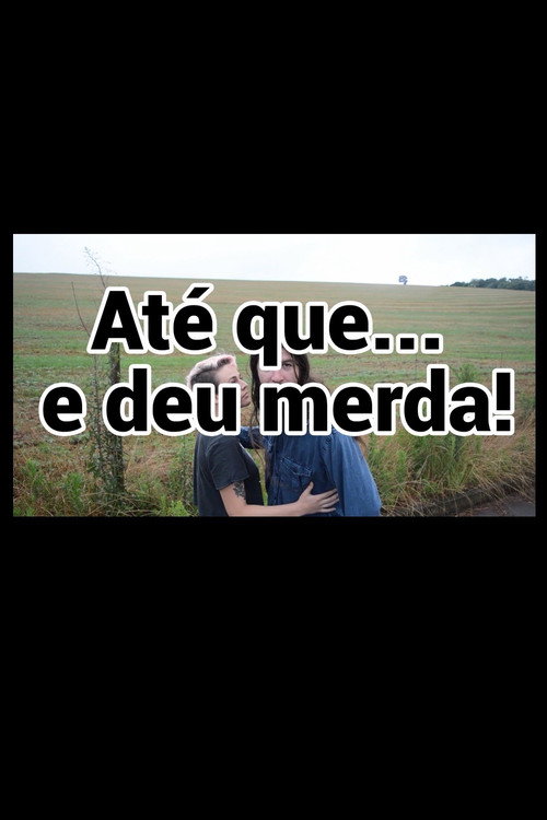 Até que... E deu merda! poster 2
