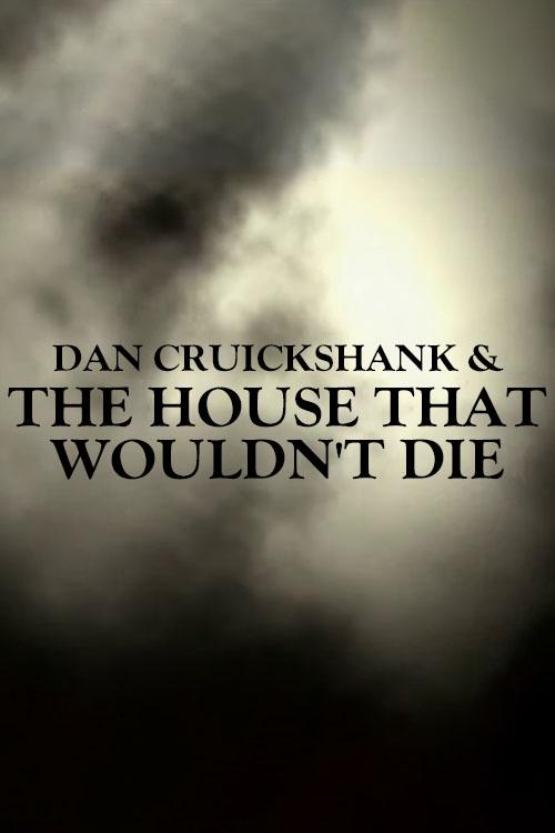 Dan+Cruickshank+%26+The+House+That+Wouldn%27t+Die