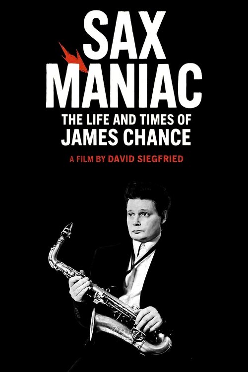 Sax Maniac: The Life and Times of James Chance