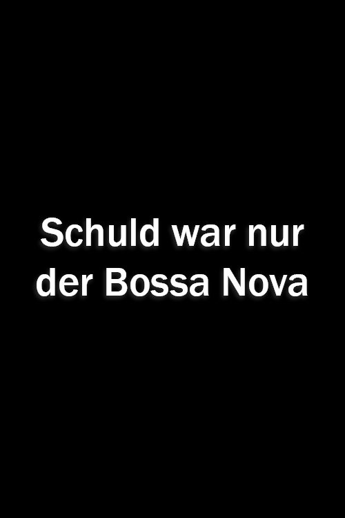 Schuld war nur der Bossa Nova Poster