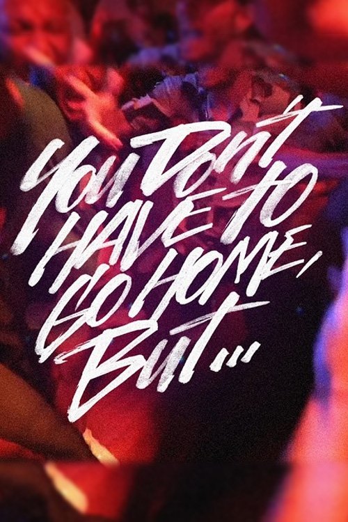 You Don’t Have to Go Home, But…