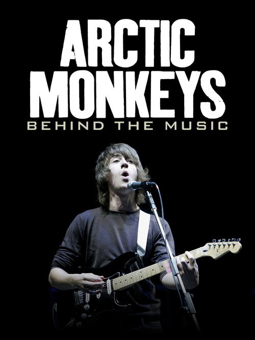 Arctic Monkeys: Behind the Music Poster