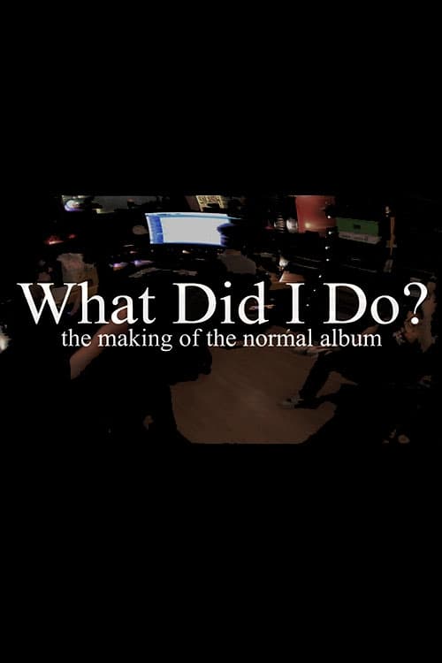 What+Did+I+Do%3F+%28The+Making+of+The+Normal+Album%29
