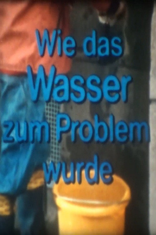 Wie das Wasser zum Problem wurde's poster