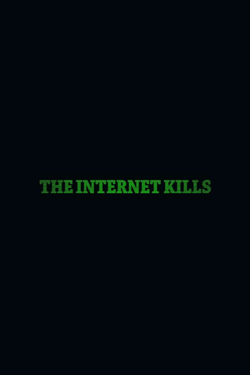The Internet Kills poster 2