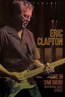 Eric Clapton: Live In San Diego (with Special Guest JJ Cale) 2017 Eric Clapton: Live In San Diego (with Special Guest JJ Cale) 2017