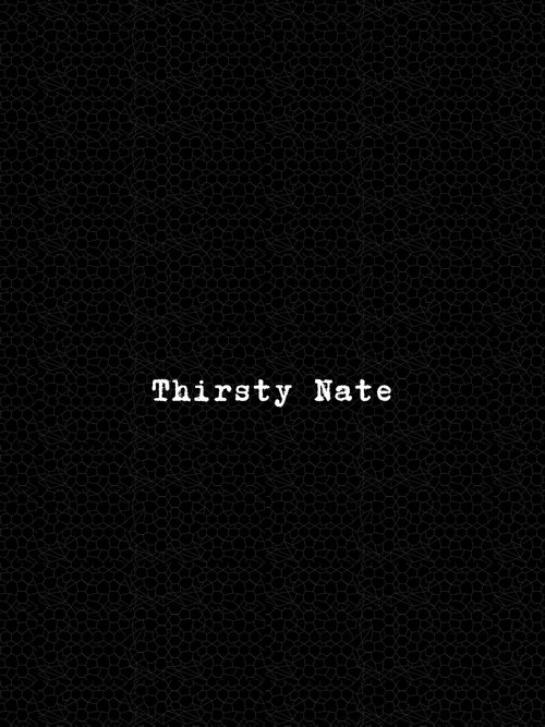 Thirsty Nate
