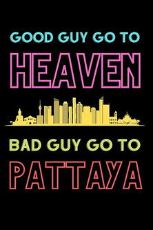 Good+Guys+Go+to+Heaven%2C+Bad+Guys+Go+to+Pattaya