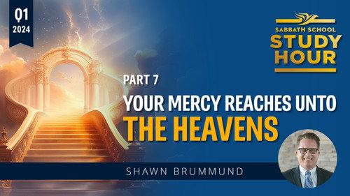 Lesson: 7 - Your Mercy Reaches Unto the Heavens