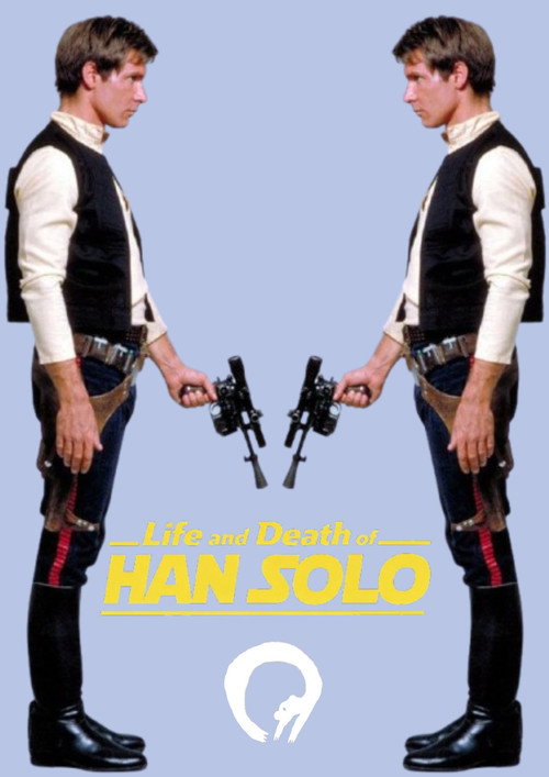 Life and Death of HAN SOLO Poster