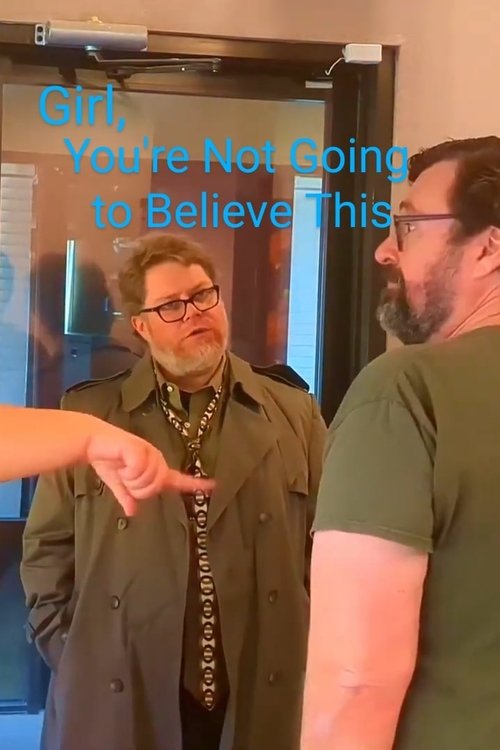 Girl, You're Not Going to Believe This