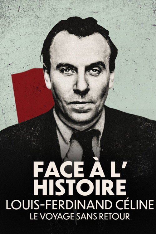 Face à l'histoire : Louis-Ferdinand Céline, le voyage sans retour