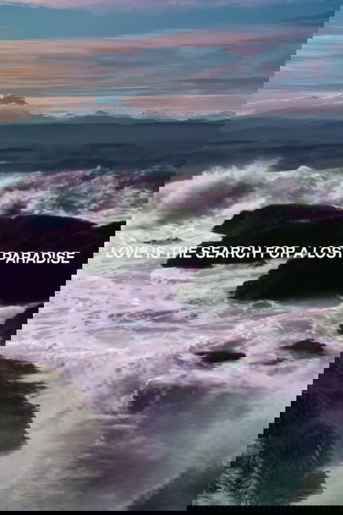 LOVE+IS+THE+SEARCH+FOR+A+LOST+PARADISE