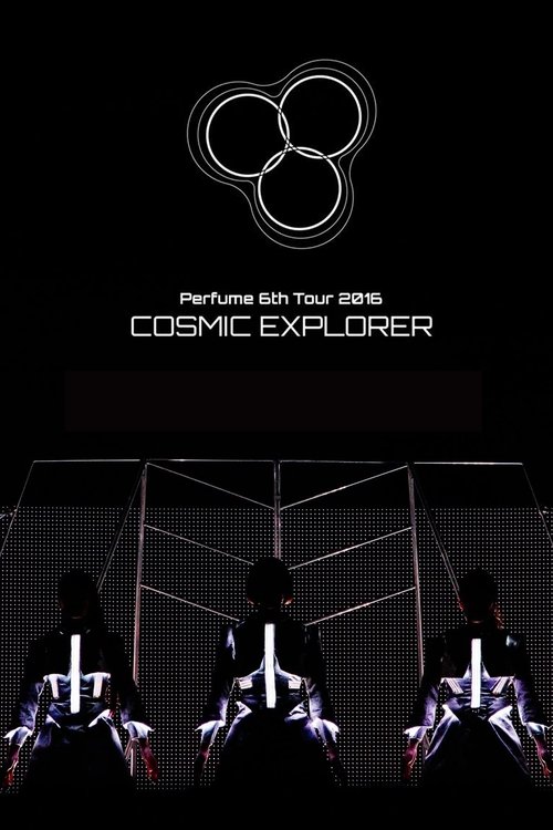 Perfume 6th Tour 2016 'COSMIC EXPLORER' Standing Edition -Live Experience Edit- Poster