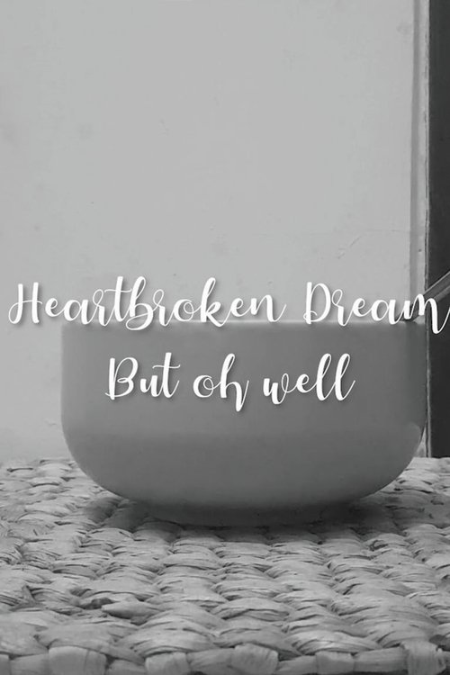 Heartbroken dream, but oh well Poster