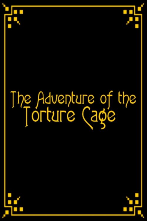 The+Adventure+of+the+Torture+Cage