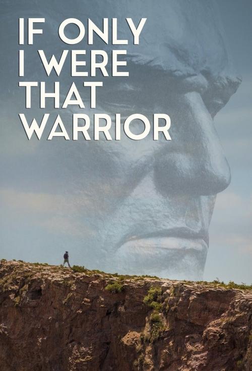 If Only I Were That Warrior