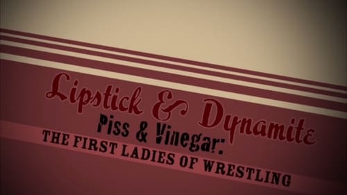 Lipstick & Dynamite, Piss & Vinegar: The First Ladies of Wrestling (2005) Watch Full Movie Streaming Online