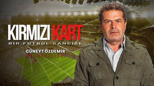 Cüneyt Özdemir Belgeselleri - Kırmızı Kart - Bir Futbol Sancısı