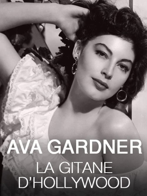 Ava Gardner, la gitane d'Hollywood: les ann&eacute;es espagnoles de la Comtesse aux Pieds Nus电影海报