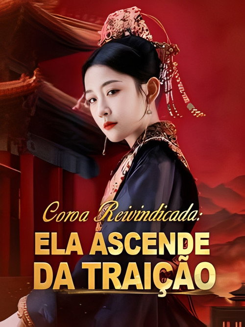 Coroa Reivindicada: Ela Ascende da Trai&ccedil;&atilde;o电影海报