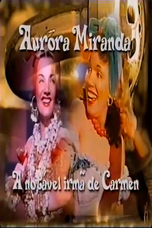 Aurora Miranda - A Irmã Notável de Carmen Poster