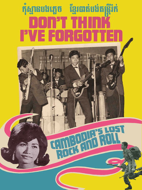 Locandina di Don't Think I've Forgotten: Cambodia's Lost Rock and Roll